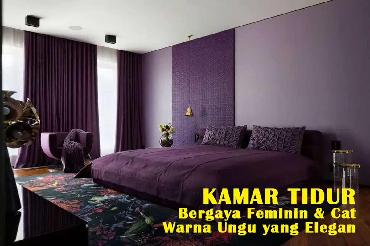 Kamar Tidur Bergaya Feminin & Cat Warna Ungu yang Elegan: Menyelami Keindahan Nuansa Ungu dalam Interior