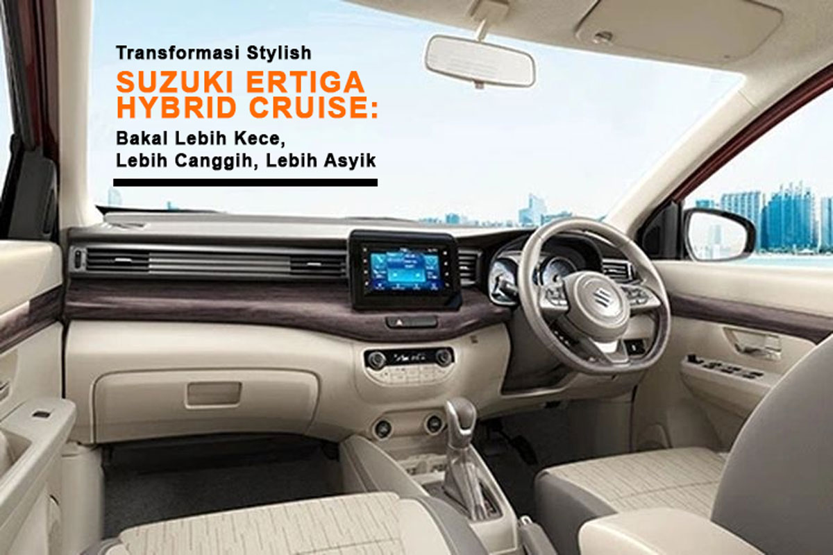 Transformasi Stylish Suzuki Ertiga Hybrid Cruise: Bakal Lebih Kece, Lebih Canggih, Lebih Asyik - Simak Yuk!