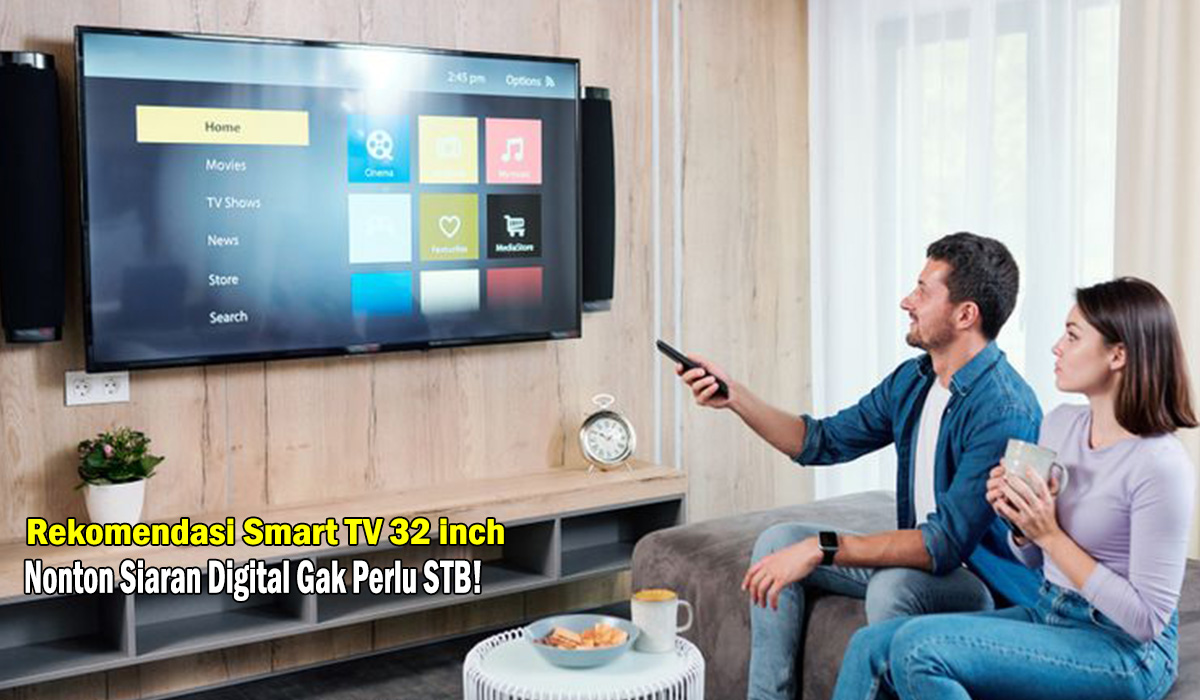 Nonton Siaran Digital Gak Perlu STB! Panduan Membeli Smart TV 32 inch Terbaik: Tips & Rekomendasi!