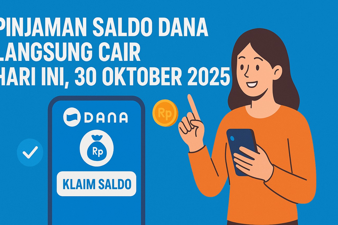 Pinjaman Saldo DANA Langsung Cair Hari Ini, 30 Oktober 2025: Begini Cara Aman dan Cepatnya