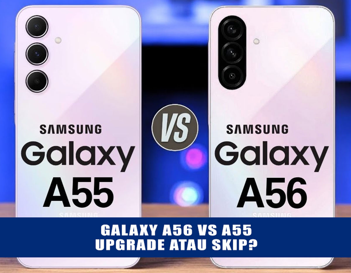 Galaxy A56 vs A55: Upgrade atau Skip? Yuk, Bedah Teknologi Layarnya!