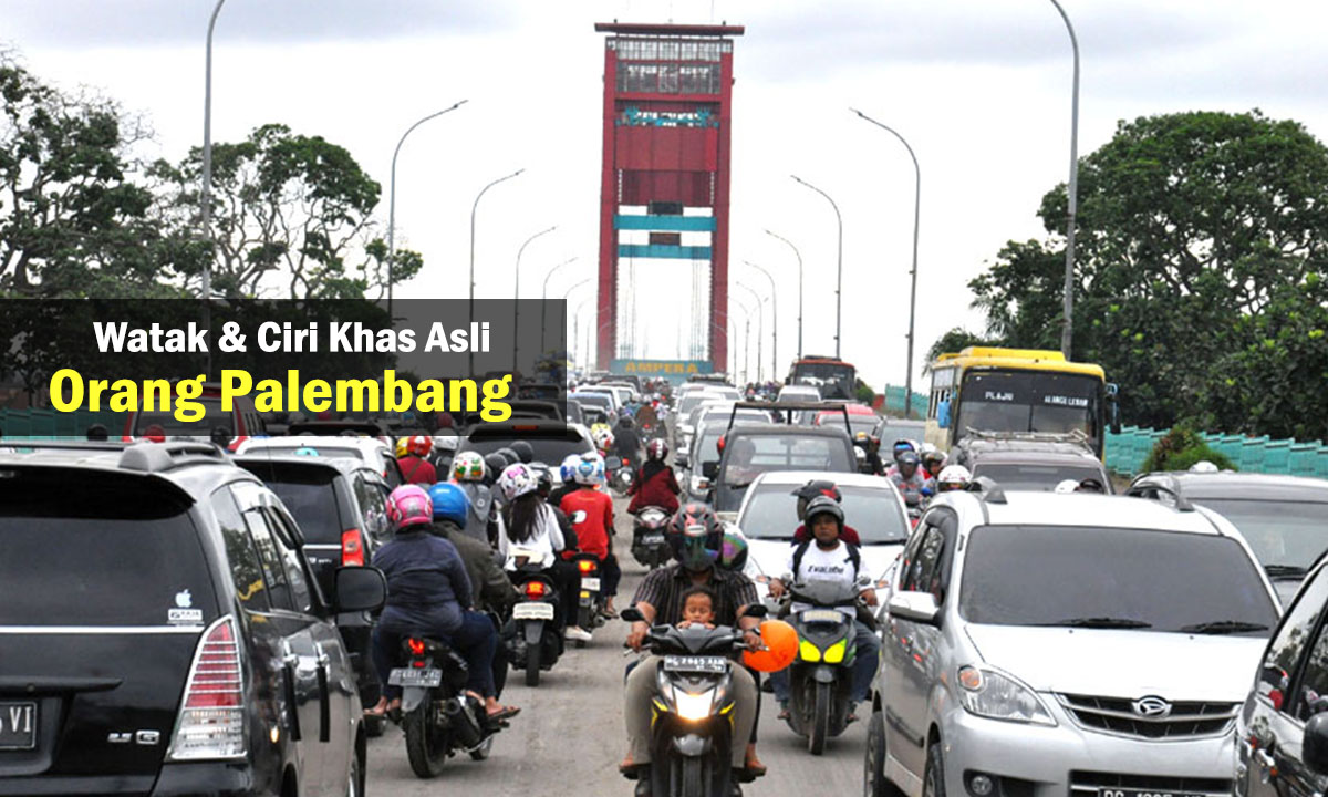 5 Watak dan Ciri Khas Asli Orang Palembang, Unik dan Tegas! Pengen Tau, Cek Disini !