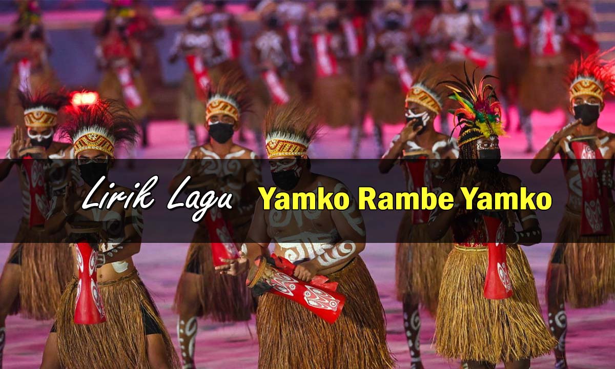 Arti, Makna dan Lirik Lagu Yamko Rambe Yamko Terbaru 2023, Simak Berikut Penjelasannya !