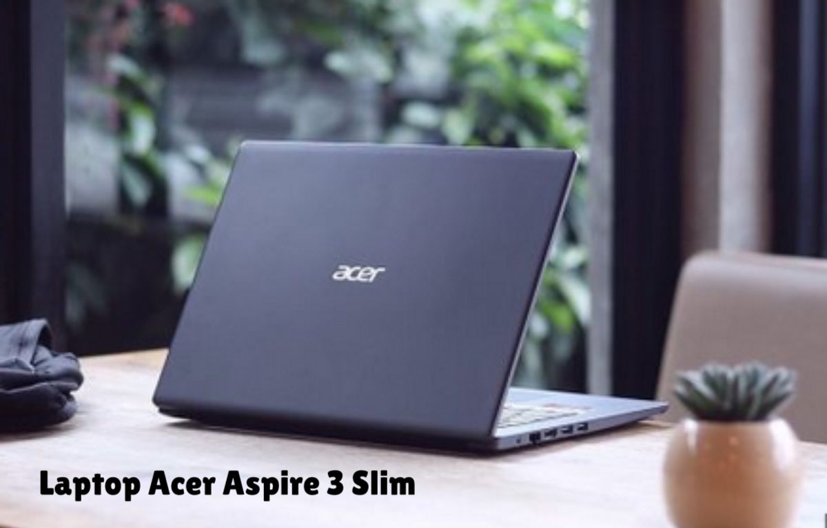 Pakai Laptop Acer Aspire 3 Slim: Bakal Nyesel & Ngeselin? Terlalu Cantik, Ingin Miliki! Kepoin Spesifikasinya