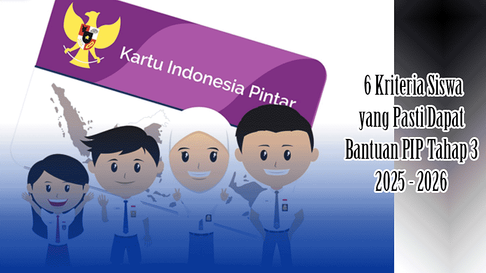Mulai Besok! Cek 6 Kriteria Siswa yang Pasti Dapat Bantuan PIP Tahap 3 2025 - 2026