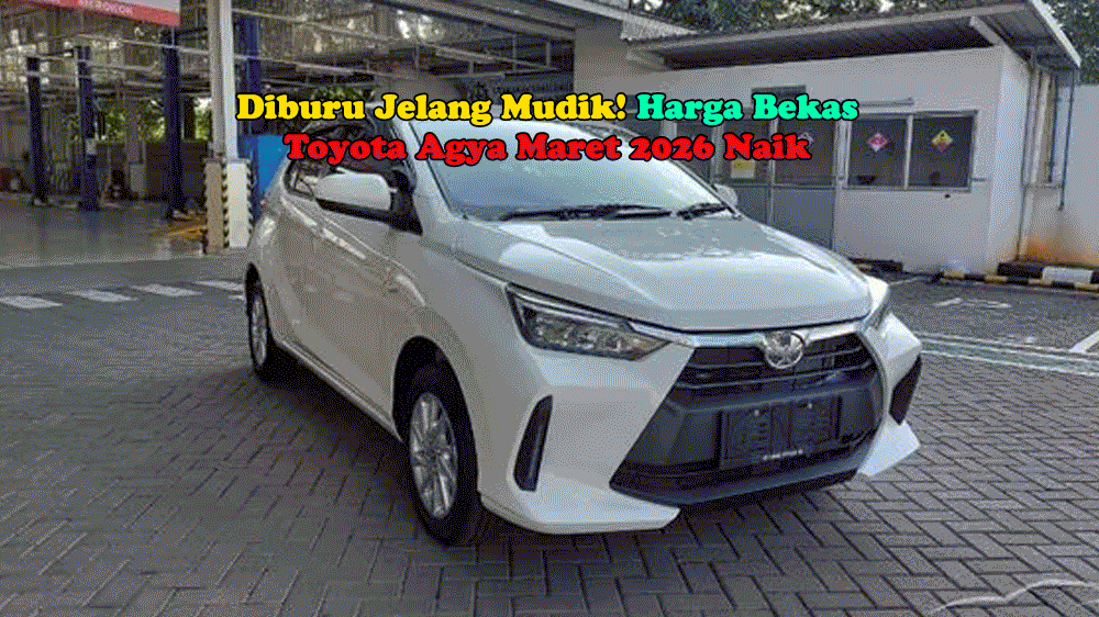 Diburu Jelang Mudik! Harga Bekas Toyota Agya Maret 2026 Naik, Ini Daftar Lengkapnya