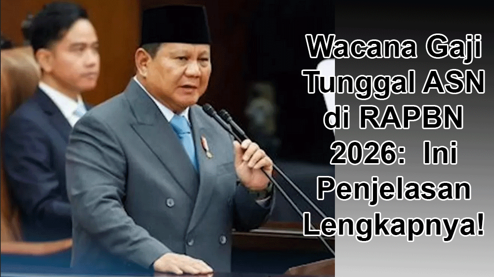 Wacana Gaji Tunggal ASN di RAPBN 2026: Lebih Sejahtera atau Justru Berat di Awal? Ini Penjelasan Lengkapnya!