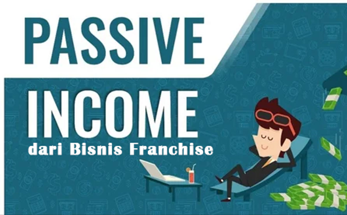 Mengoptimalkan Passive Income dari Bisnis Franchise: Ini Beberapa Tips & Trik Suksesnya, Wajib Anda Ketahui!