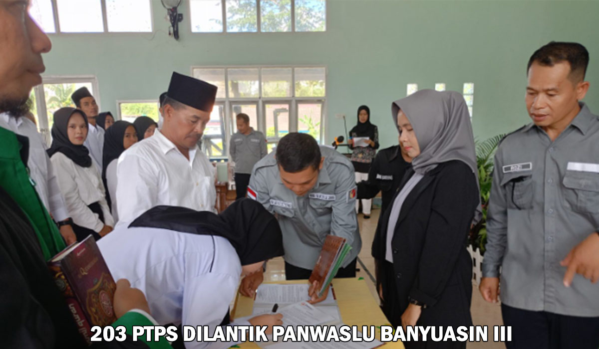 Sukses! Panwaslu Lantik 203 Petugas PTPS di Kecamatan Banyuasin III, Kompetensi, Integritas dan Profesional!