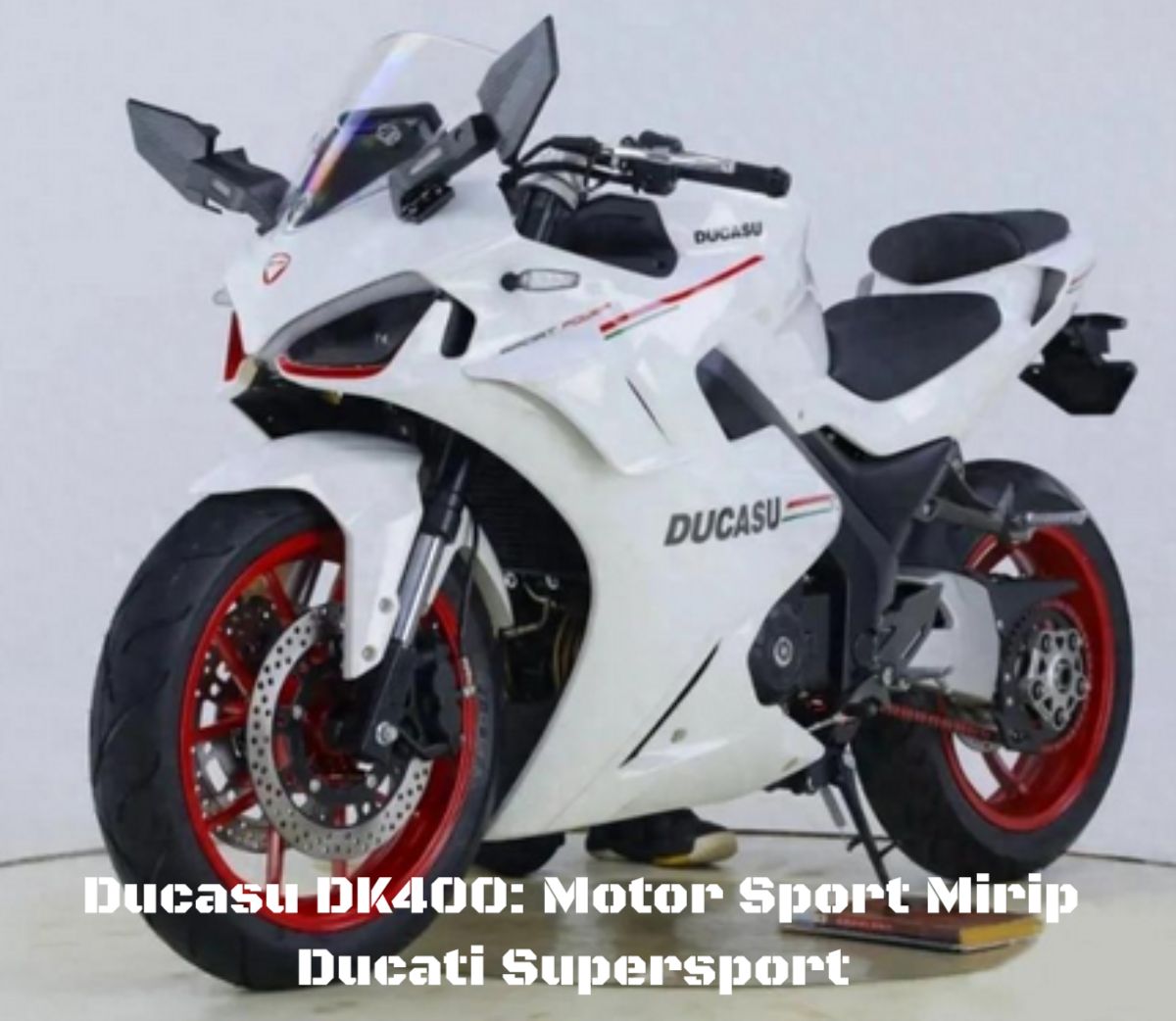 Terobosan Hebat! Ducasu DK400: Motor Sport Mirip Ducati Supersport, Harga Terjangkau! Perhatian Dunia Tertuju!