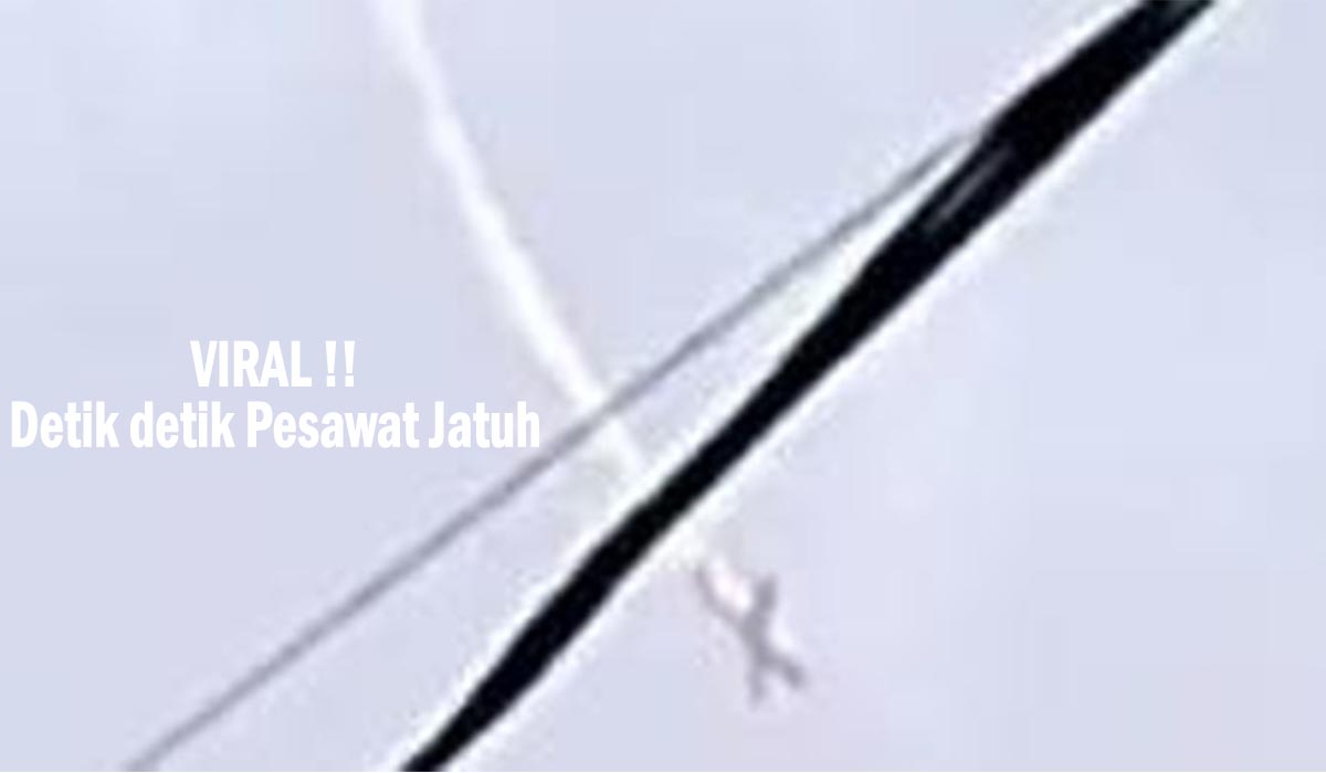 Musibah! Gempar Video Detik-detik Pesawat Jatuh, Ini Penjelasan TNI AU !