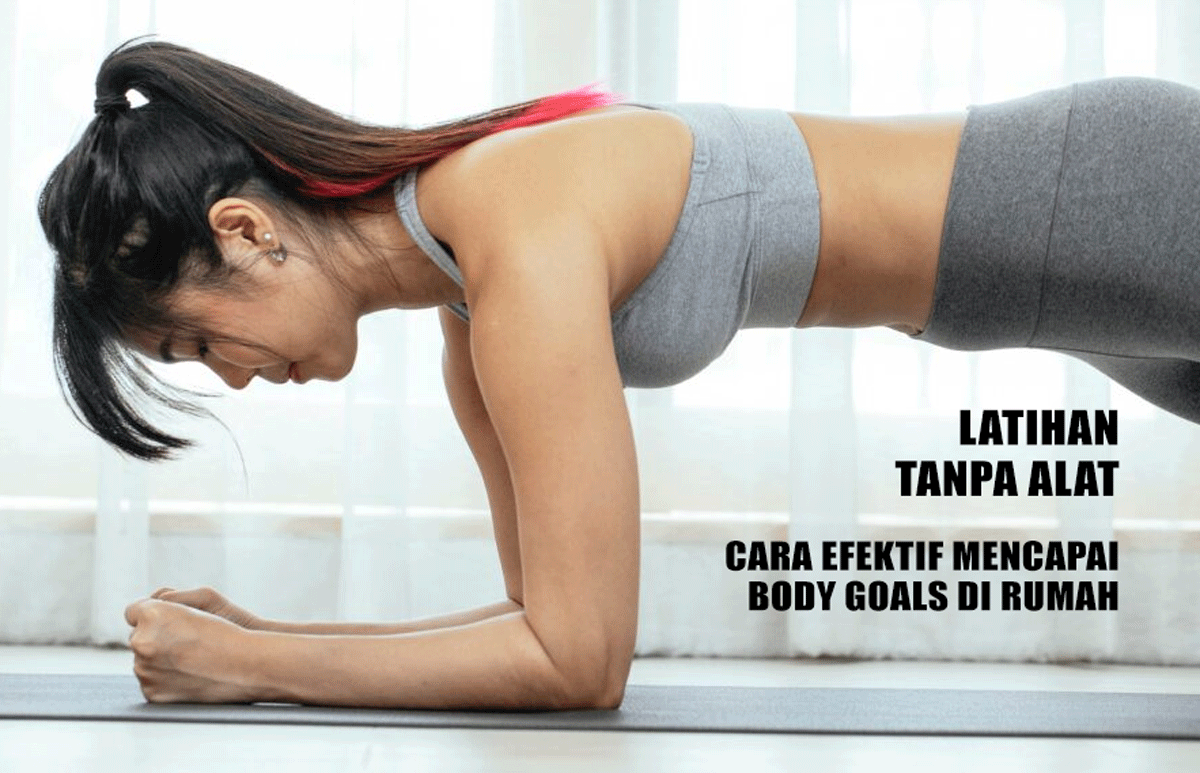 Latihan Tanpa Alat: Cara Efektif Mencapai Body Goals di Rumah