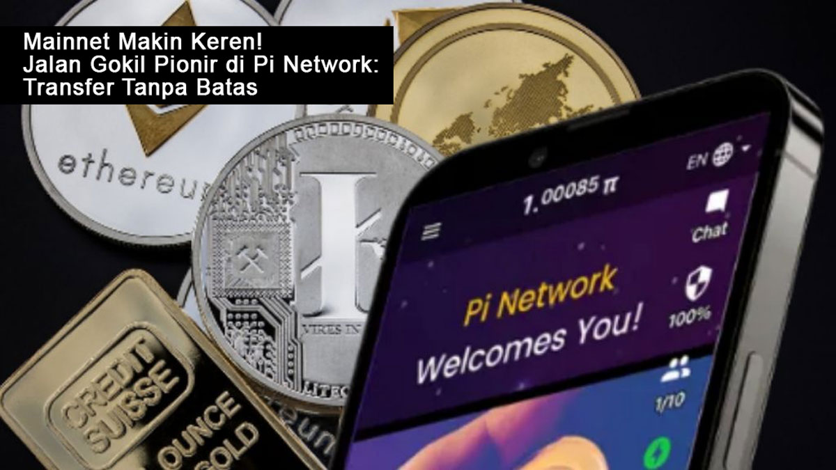 Mainnet Makin Keren! Jalan Gokil Pionir di Pi Network: Transfer Tanpa Batas, Keuntungan Ngebut!