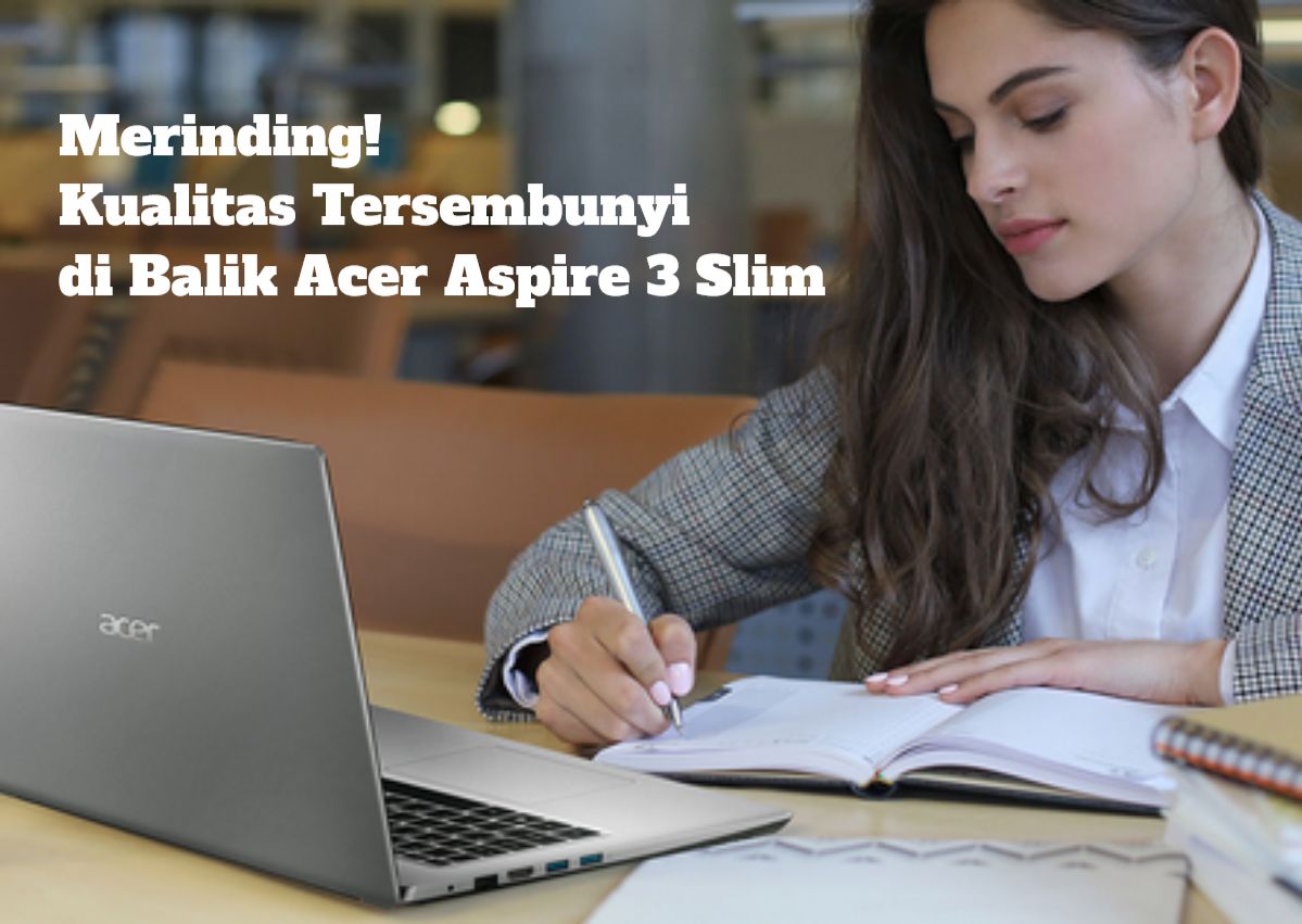 Merinding! Kualitas Tersembunyi di Balik Acer Aspire 3 Slim, Apa yang Membuatnya Beda? Ayo Kita Gali!