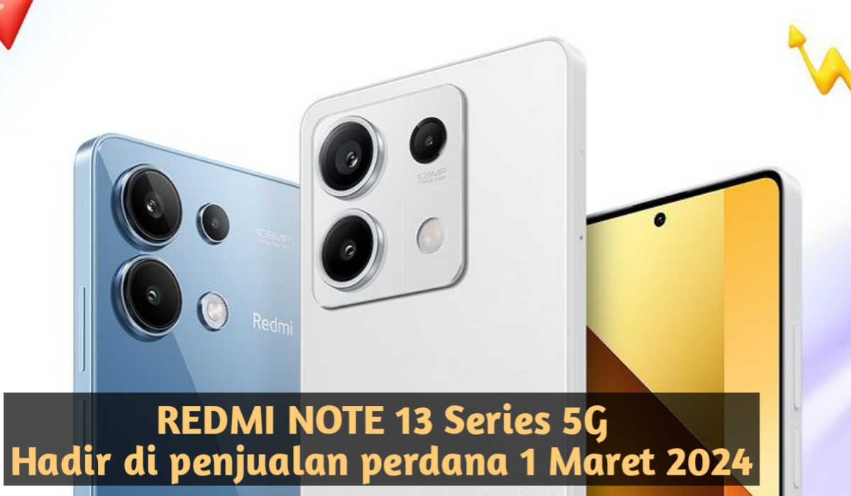 Redmi Note 13 Series 5G: Lensa Super 108MP dan Layar AMOLED 120Hz untuk Pengalaman Visual Terbaik!
