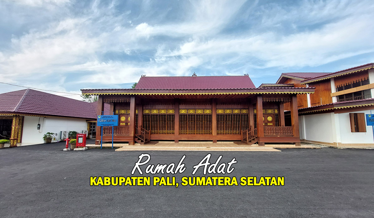 Warisan Budaya Serepat Serasan! Ayo Mengenal Rumah Adat PALI yang Unik di Sumatera Selatan, Lihat nih !