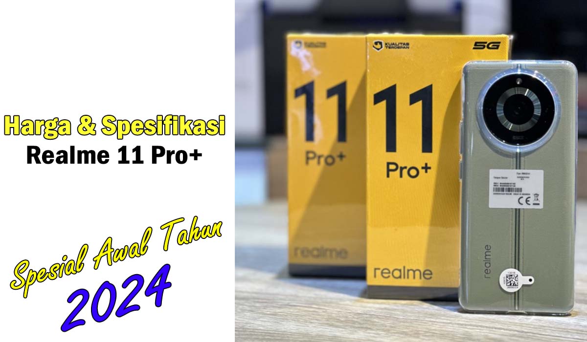 Awal Tahun 2024! Berikut Harga dan Spesifikasi HP Realme 11 Pro+ Terbaru, Teknologi dan Performa Terbaik !