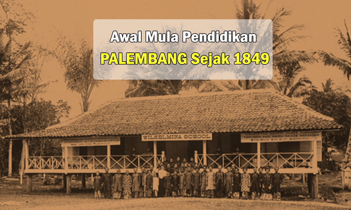 Sejarah Awal Mula Pendidikan di Palembang Sejak 1849, Pulau Sumatera dan Jawa, Kaum Pelajar Wajib Tau ya !