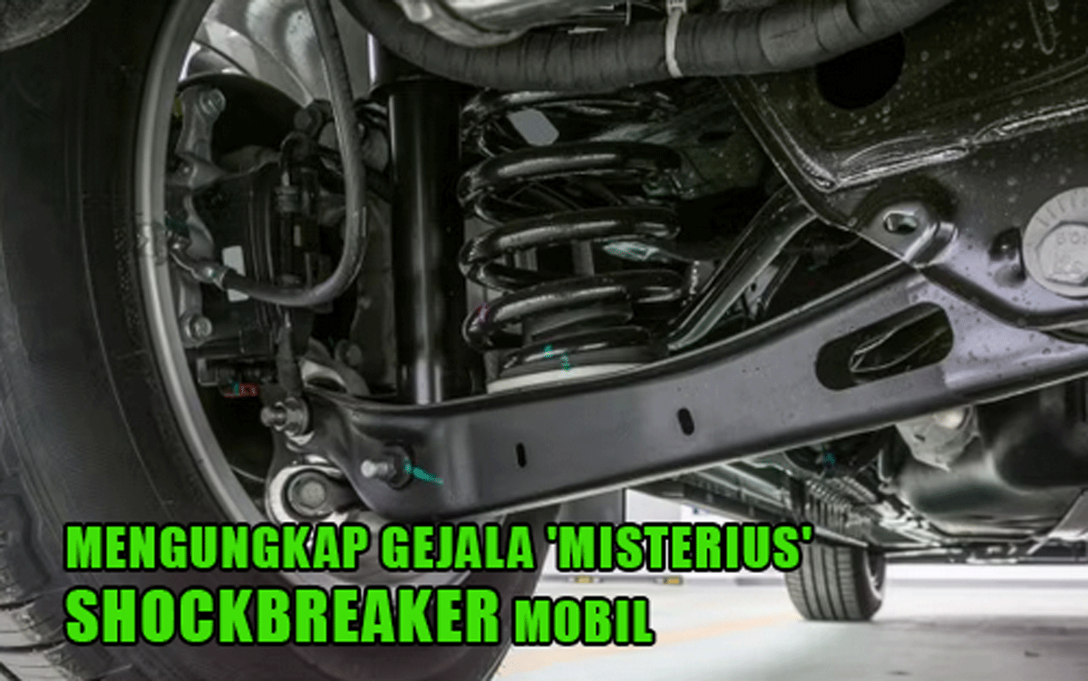 Rahasia Tersembunyi! Mengungkap Gejala 'Misterius' Shockbreaker Mobil, Bikin Geleng-Geleng Kepala!