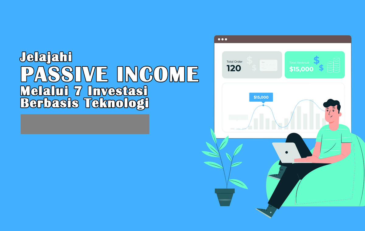 Jelajahi Passive Income Melalui 7 Investasi Berbasis Teknologi: Pilihan Tepat & Menjanjikan 2024, Mari Ikuti!