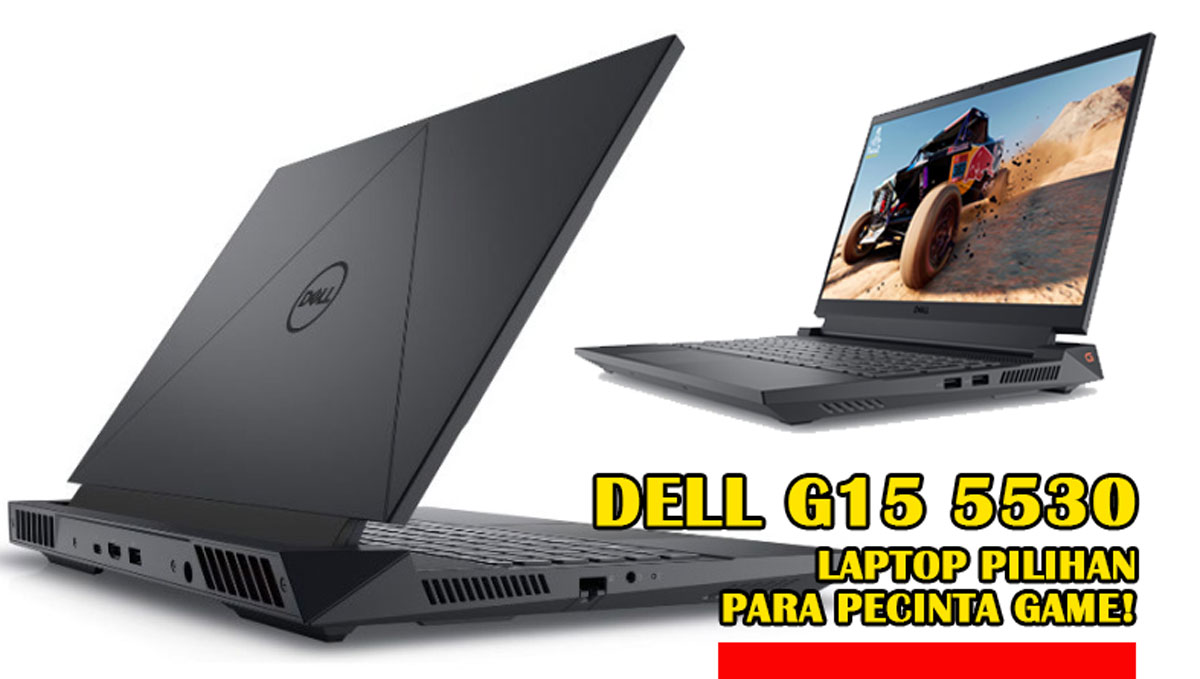 Raja Gaming Revolusioner: Mengintip Keren & Kecenya Dell G15 5530, Laptop Pilihan Para Pecinta Game!