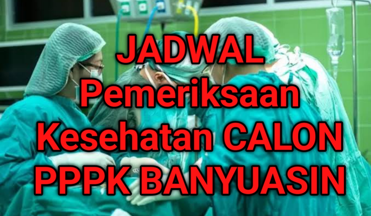 Pengumuman Ini Jadwal Pemeriksaan Kesehatan Calon PPPK Kabupaten Banyuasin Ini, Cek Sekarang!