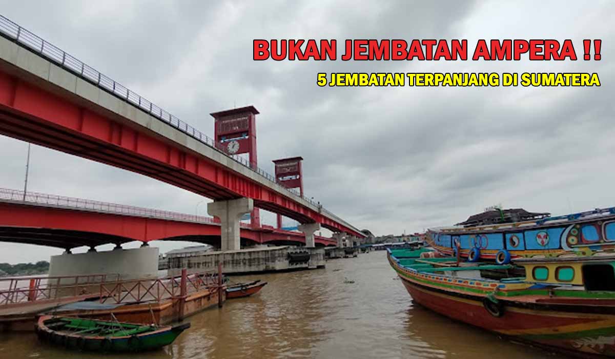 Bukan Cuma Jembatan Ampera! Ini 5 Jembatan Terpanjang dan Terkenal di Pulau Sumatera, Megah dan Memukau!