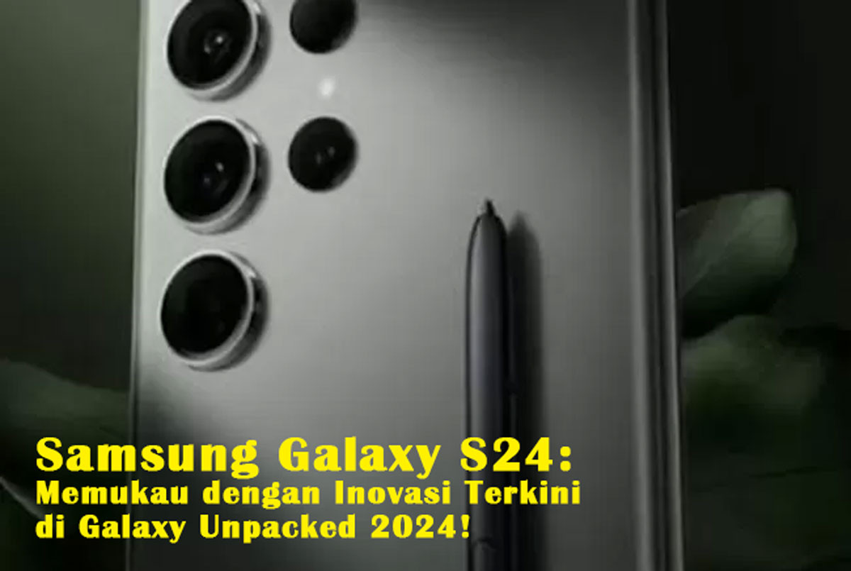 Samsung Galaxy S24: Memukau dengan Inovasi Terkini di Galaxy Unpacked 2024! Mengungkap Flagship Terbaru