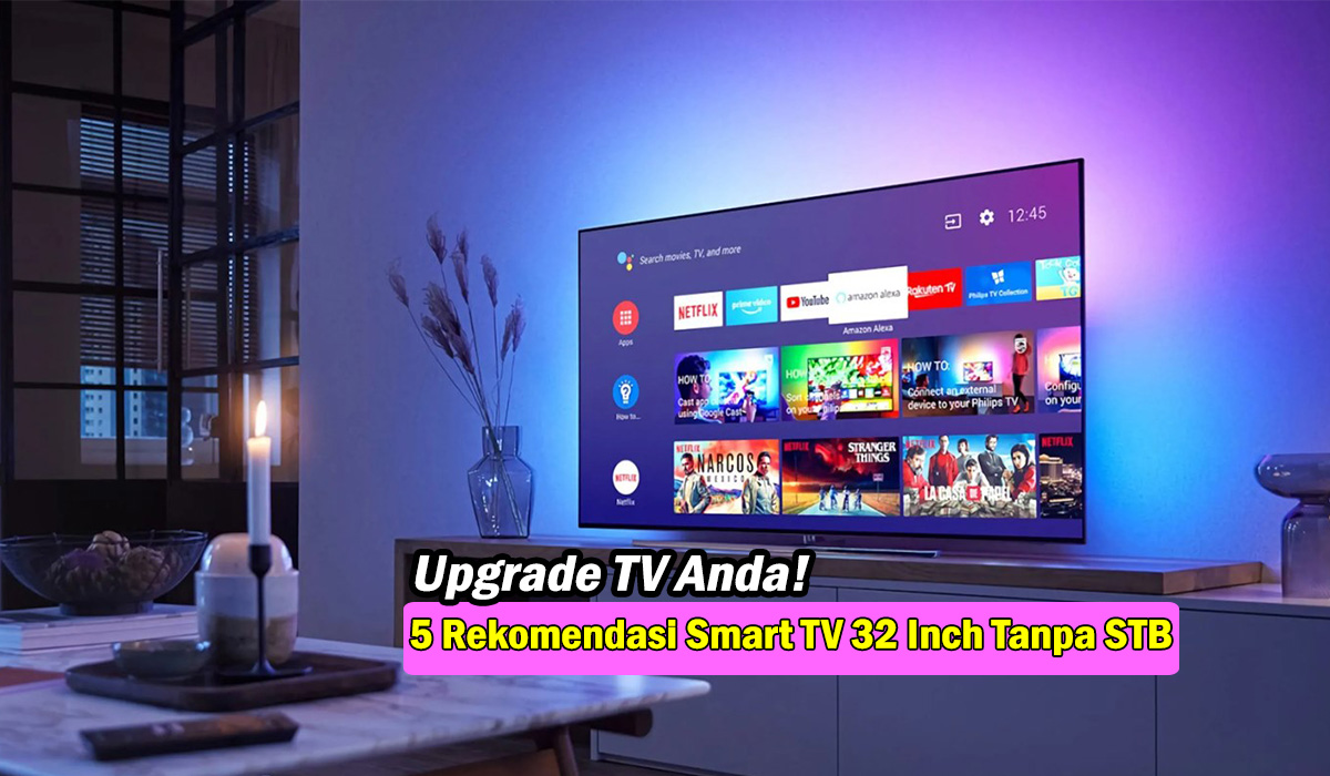 Upgrade TV Anda! 5 Rekomendasi Smart TV 32 Inch Tanpa STB Terbaru, Siaran Digital Canggih dan Berkualitas!