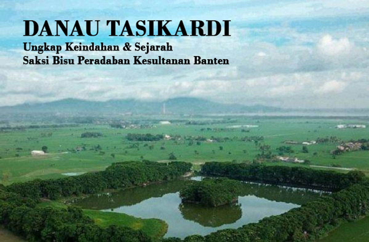Terletak di Margasana: Saksi Bisu Peradaban Kesultanan Banten. Ungkap Keindahan & Sejarah Danau Tasikardi