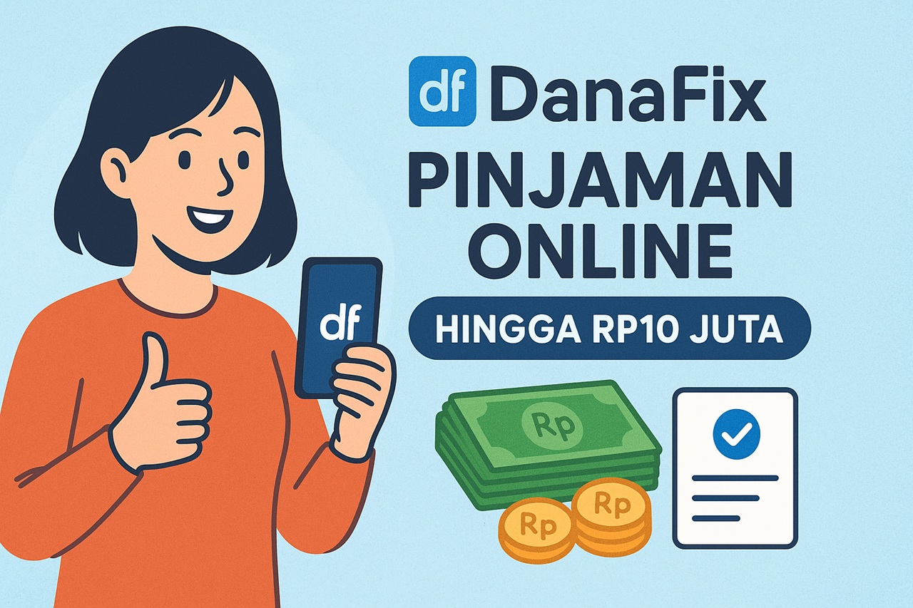 Cuma Modal KTP dan Rekening Aktif, Kamu Bisa Dapat Pinjaman Hingga Rp10 Juta di DanaFix