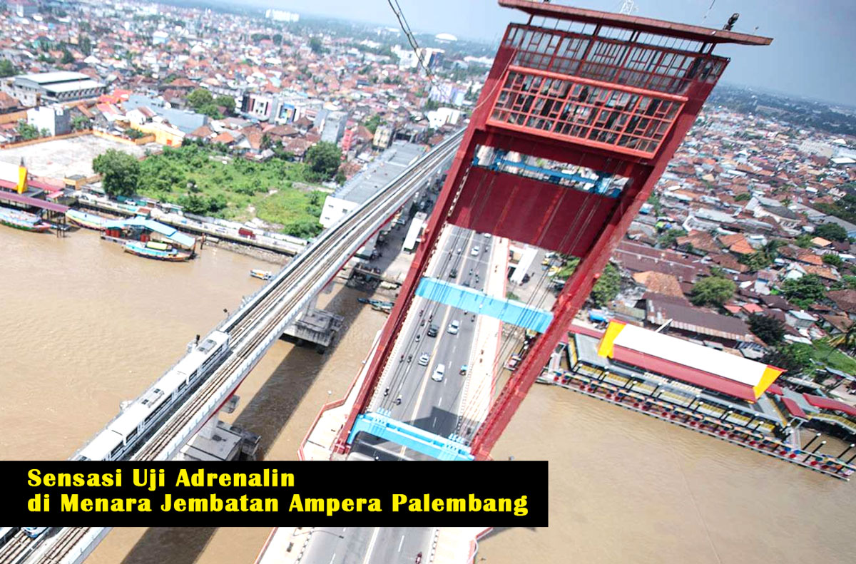 Sensasi Uji Adrenalin di Menara Jembatan Ampera Palembang: Petualangan Tak Terlupakan di Puncak Ketinggian