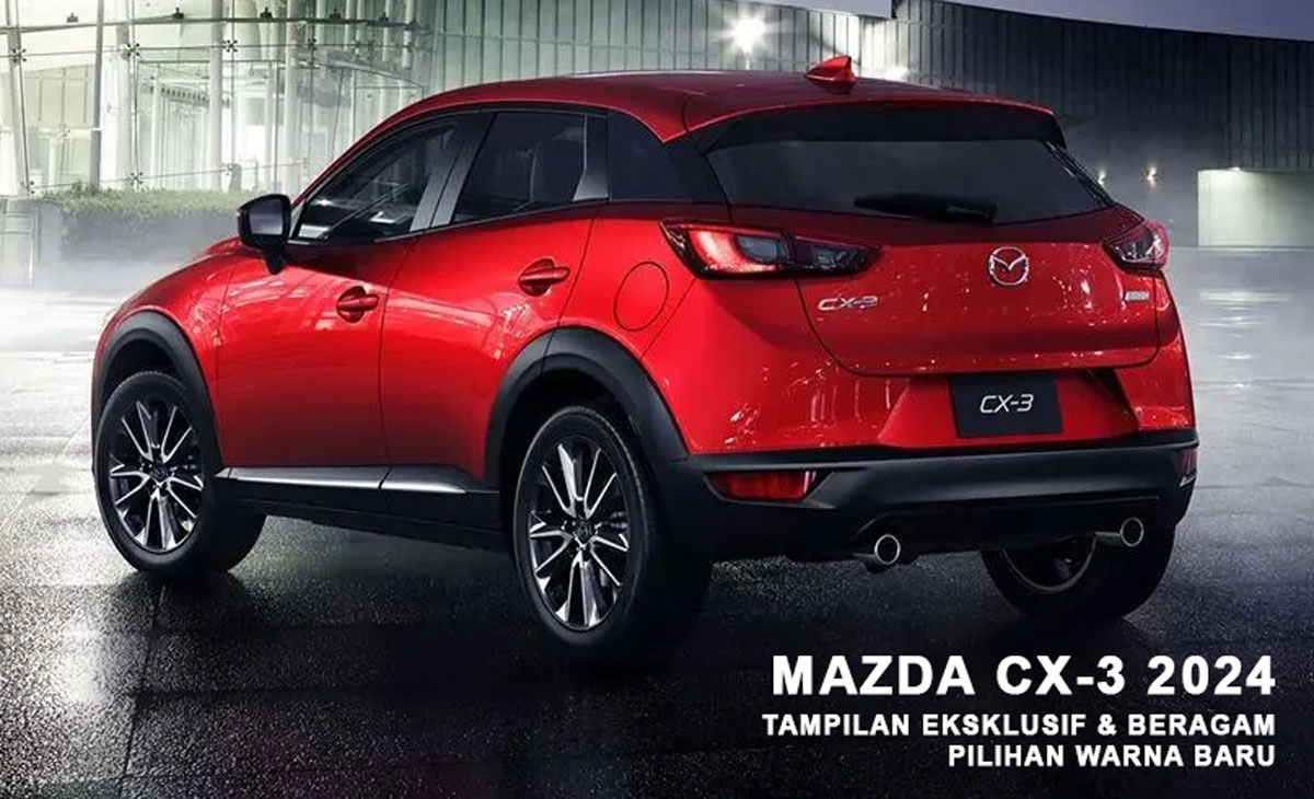 Ini Dia, Mazda CX-3 2024 dengan Tampilan Eksklusif & Beragam Pilihan Warna Baru - Langsung Cek Yuk!