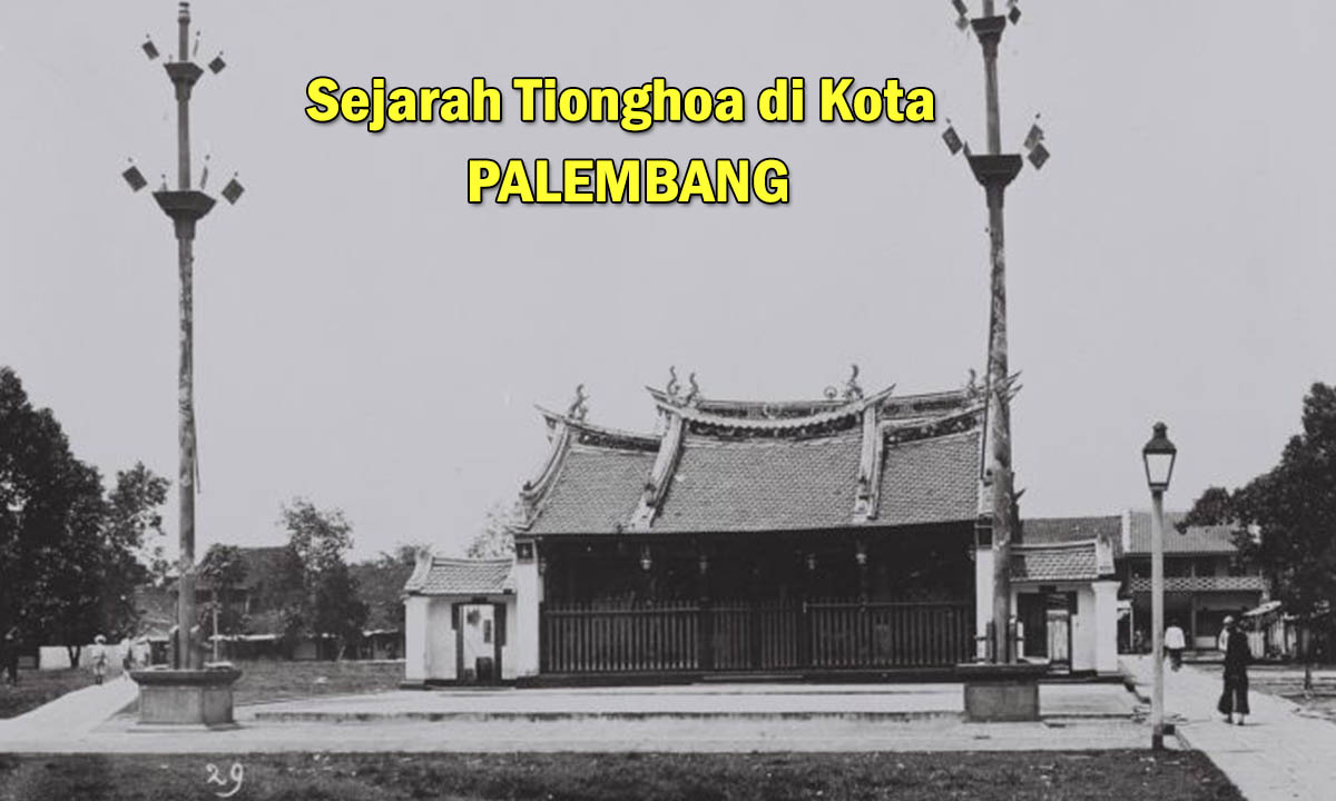 Sejarah Masyarakat Tionghoa yang Kaya Warisan di Kota Palembang, Ternyata Begini !