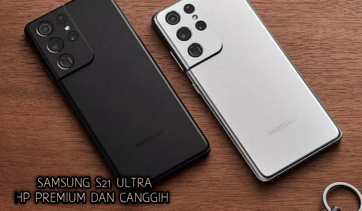 Wow! Samsung Galaxy S21 Ultra Mendominasi Ponsel Favorit Generasi Z Indonesia, Inikah Alasan Utamanya?