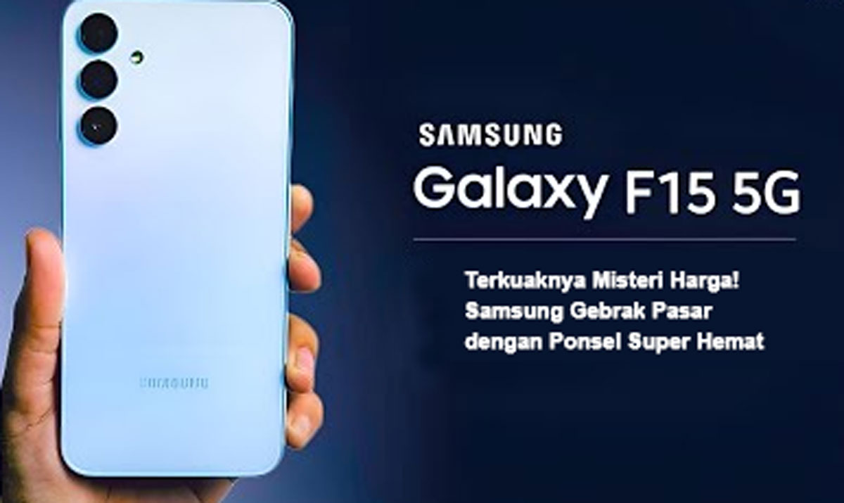 Galaxy F15 5G: Terkuaknya Misteri Harga! Samsung Gebrak Pasar dengan Ponsel Super Hemat - Penasaran? Baca Ini!