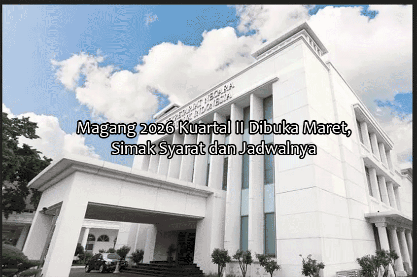 Magang 2026 Kuartal II Dibuka Maret, Simak Syarat dan Jadwalnya