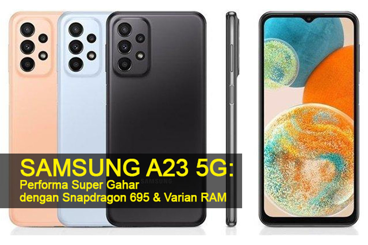 Samsung A23 5G: Performa Super Gahar dengan Snapdragon 695 dan Varian RAM, Bikin Kamu Terpesona!