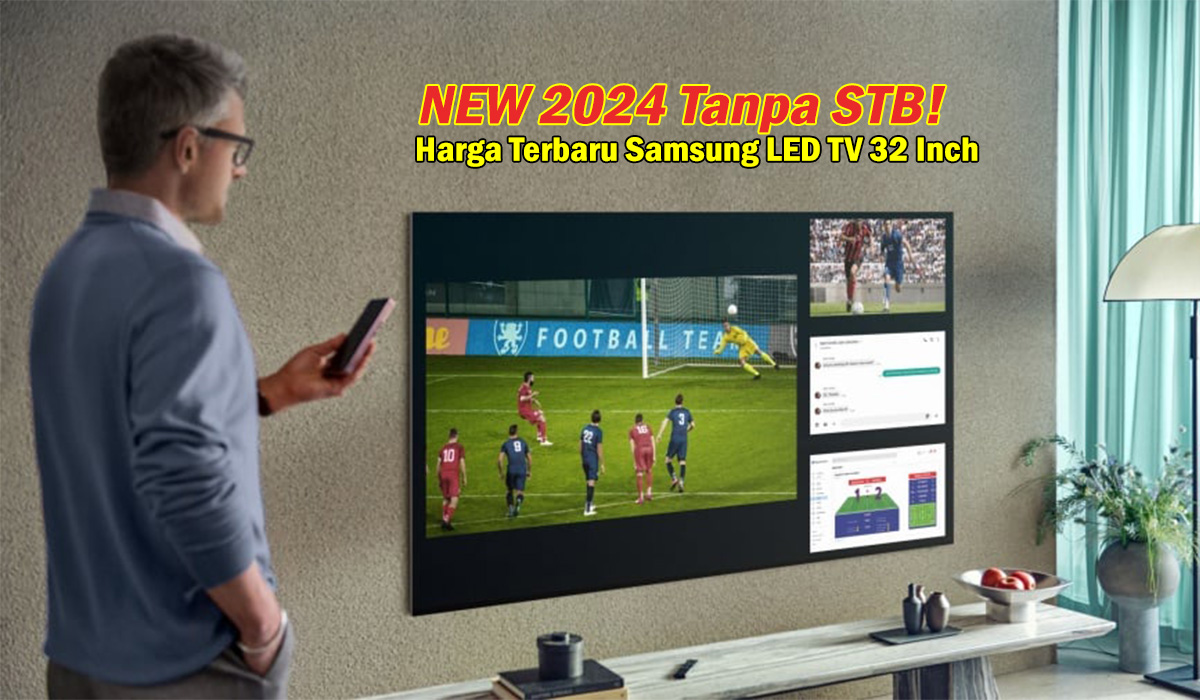 NEW 2024 Tanpa STB! Harga Terbaru Samsung LED TV 32 Inch: Siaran Digital,Kualitas HD dan Fitur Canggih!
