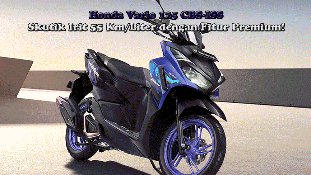 Honda Vario 125 CBS-ISS: Skutik Irit 55 Km/Liter dengan Fitur Premium!