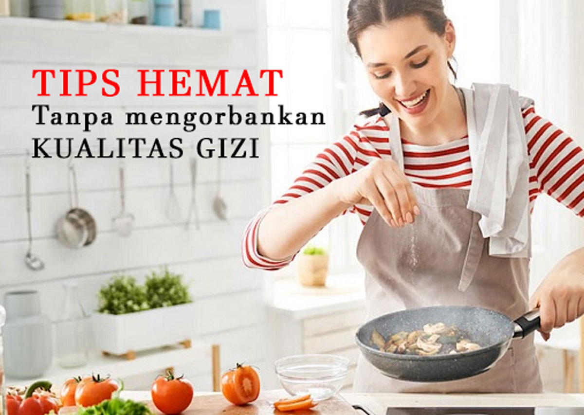 Wow! Makanan Murah, Meriah, dan Sehat: Inilah Tips Hemat Tanpa mengorbankan Kualitas Gizi, Boleh Dicoba!