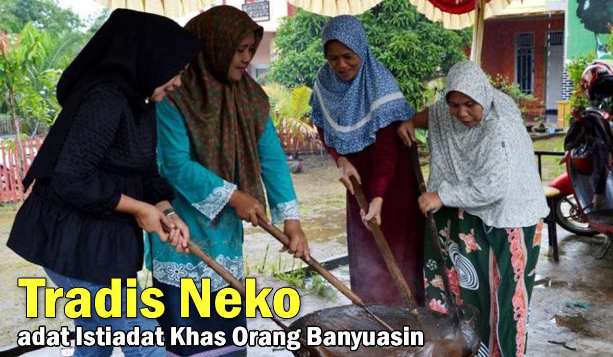Tradisi Neko: Ini dia Warisan adat Istiadat Khas Orang Melayu Banyuasin, Anda Wajib Tau nih !