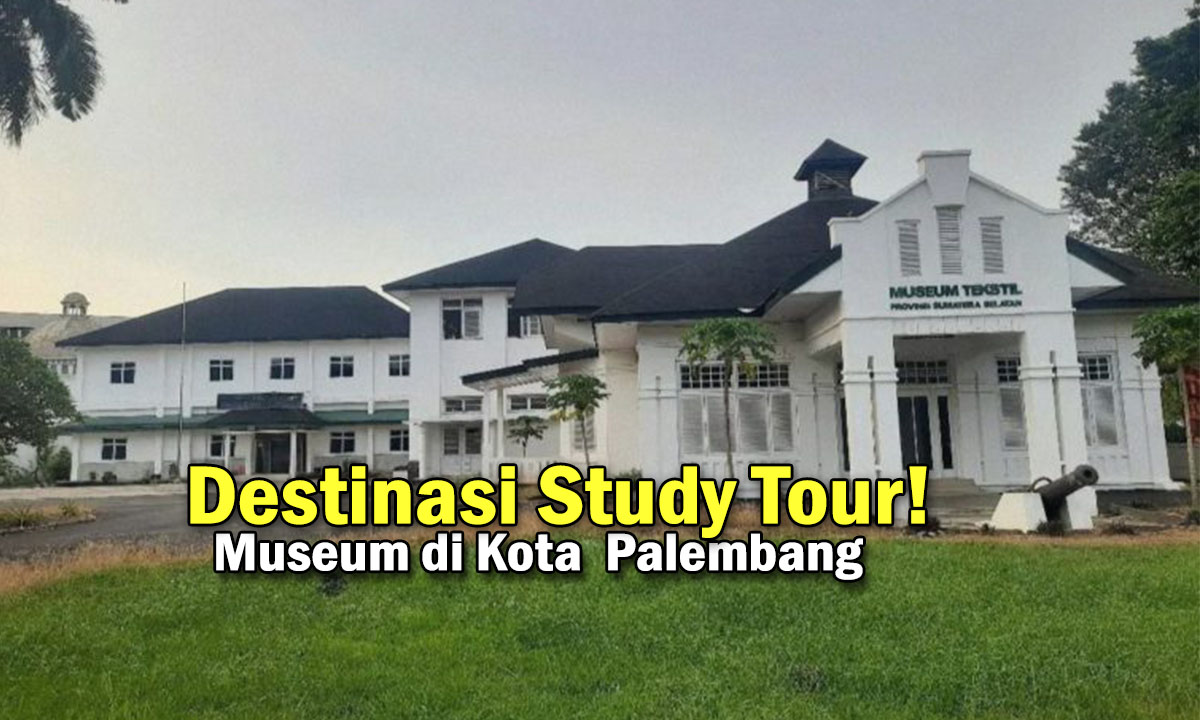 Destinasi Study Tour! Wisata Terfavorit Para Pecinta Sejarah di Kota Palembang, Ada Koleksi Langkah disini !
