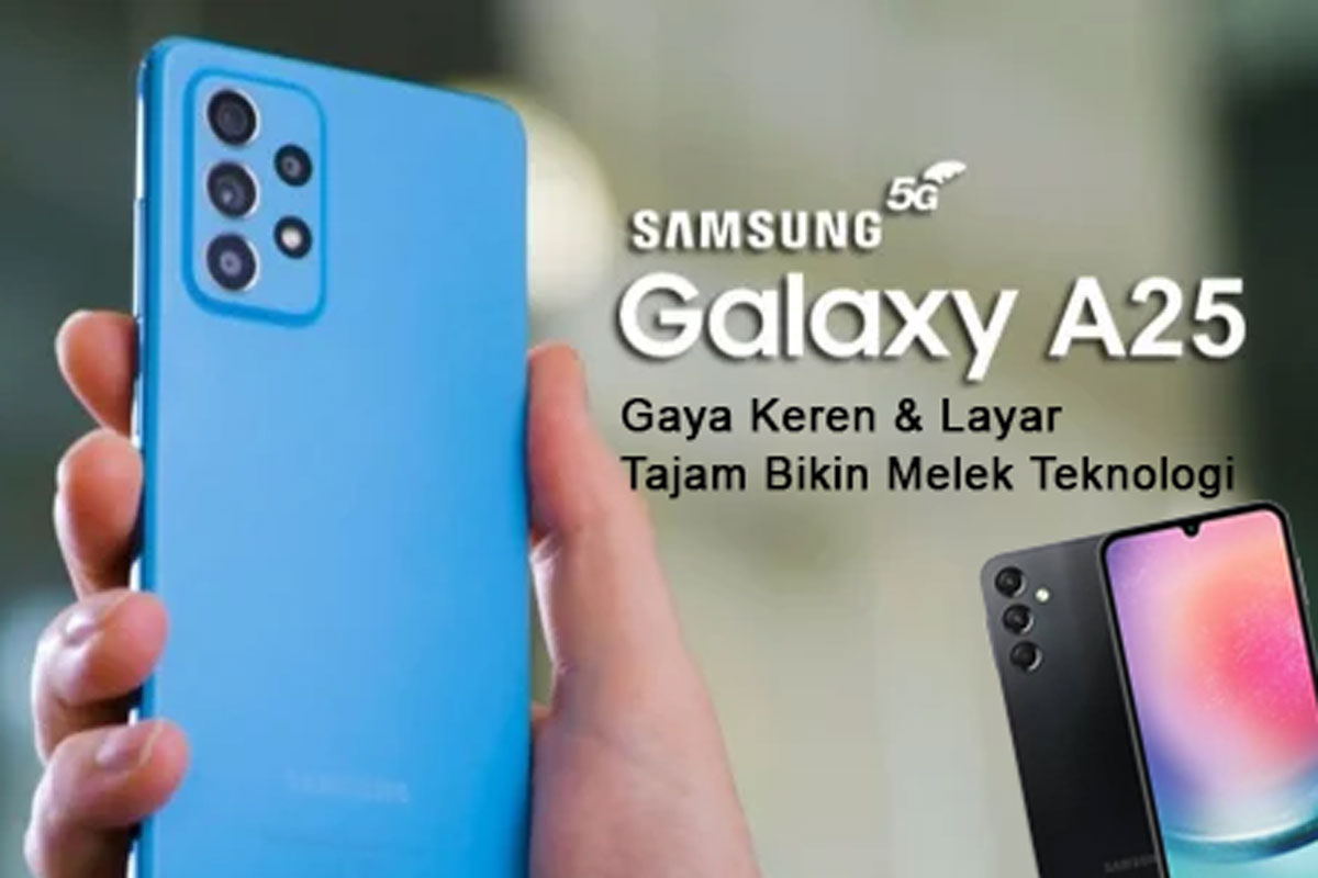 Inilah Galaxy A25 5G dengan Gaya Keren & Layar Tajam Bikin Melek Teknologi, Ponsel Swag yang Wajib Dicheck!