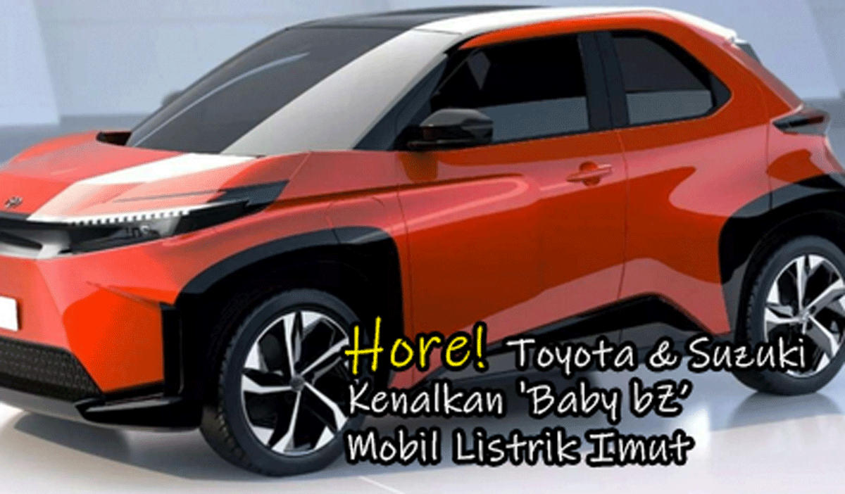 Hore! Toyota & Suzuki Kenalkan 'Baby bZ', Mobil Listrik Imut Ramah Lingkungan, akan Getarkan Dunia Otomotif!