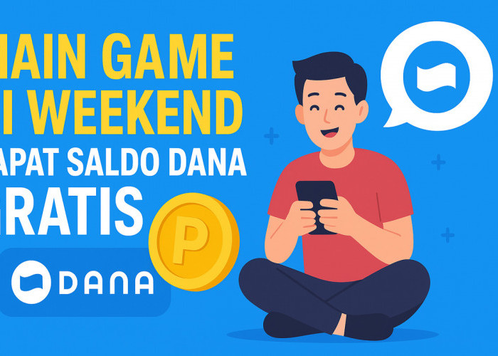 Main Game di Weekend, Saldo DANA Gratis Mengalir! Begini Cara Dapatnya