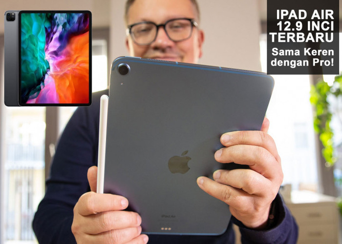iPad Air 12.9 Inci Terbaru: Sama Keren dengan Pro! Penasaran Apa yang Bikin Beda? Cek Yuk!