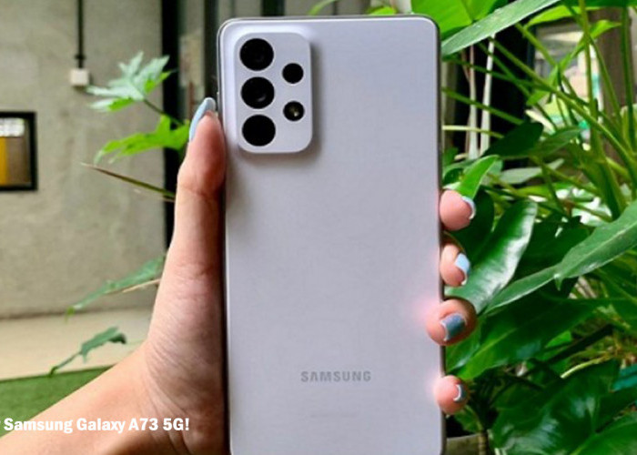 Review Samsung Galaxy A73 5G! Miliki Segera Smartphone Premium dan Spesifikasi Tinggi ini,Toko Palembang ada!