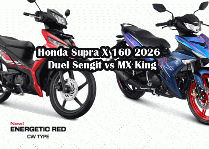 Honda Supra X 160 2026 Makin Sporty! Desain, Performa, BBM & Duel Sengit vs MX King