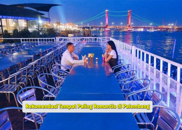 Objek Wisata Paling Romantis di Palembang,Bisa Menikmati Keindahan Sungai Musi dan Jembatan Ampera, Cek yuks !